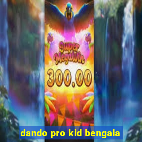 dando pro kid bengala